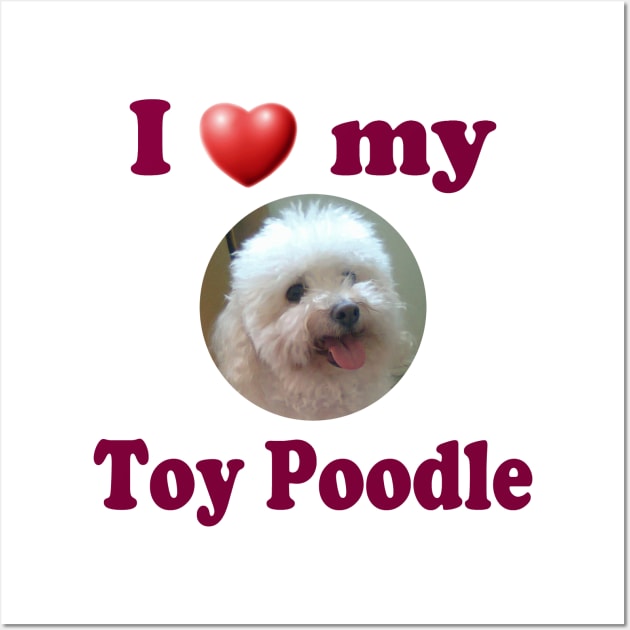 I Love My Toy Poodle Wall Art by Naves